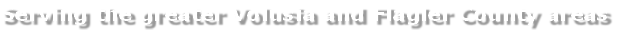 Serving the greater Volusia and Flagler County areas